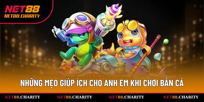 Những mẹo giúp ích cho anh em khi chơi bắn cá